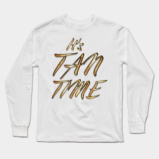 It's Tan Time Long Sleeve T-Shirt